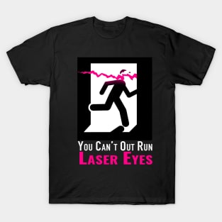 Can’t out run laser eyes T-Shirt